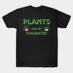 Plants are My Soilmates T-Shirt